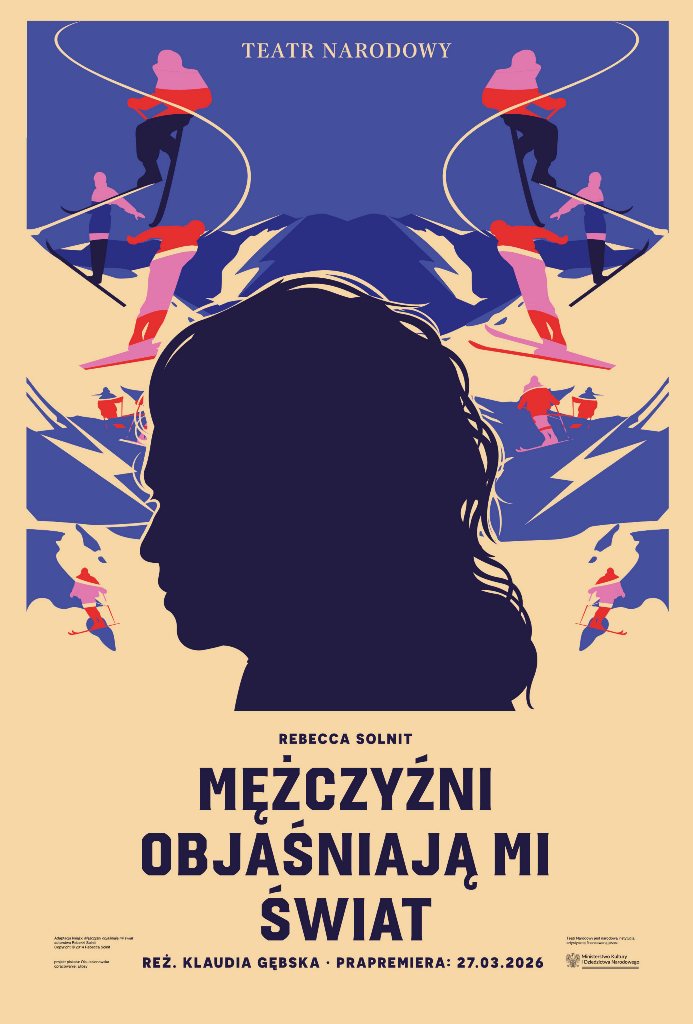 Plakat spektaklu MĘŻCZYŹNI OBJAŚNIAJĄ MI ŚWIAT Rebekki Solnit w reż. Klaudii Gębskiej, projekt: Ola Jasionowska, opracowanie: Elipsy / Archiwum Artystyczne teatru Narodowego Plakat spektaklu MĘŻCZYŹNI OBJAŚNIAJĄ MI ŚWIAT Rebekki Solnit w reż. Klaudii Gębskiej, projekt: Ola Jasionowska, opracowanie: Elipsy / Archiwum Artystyczne teatru Narodowego