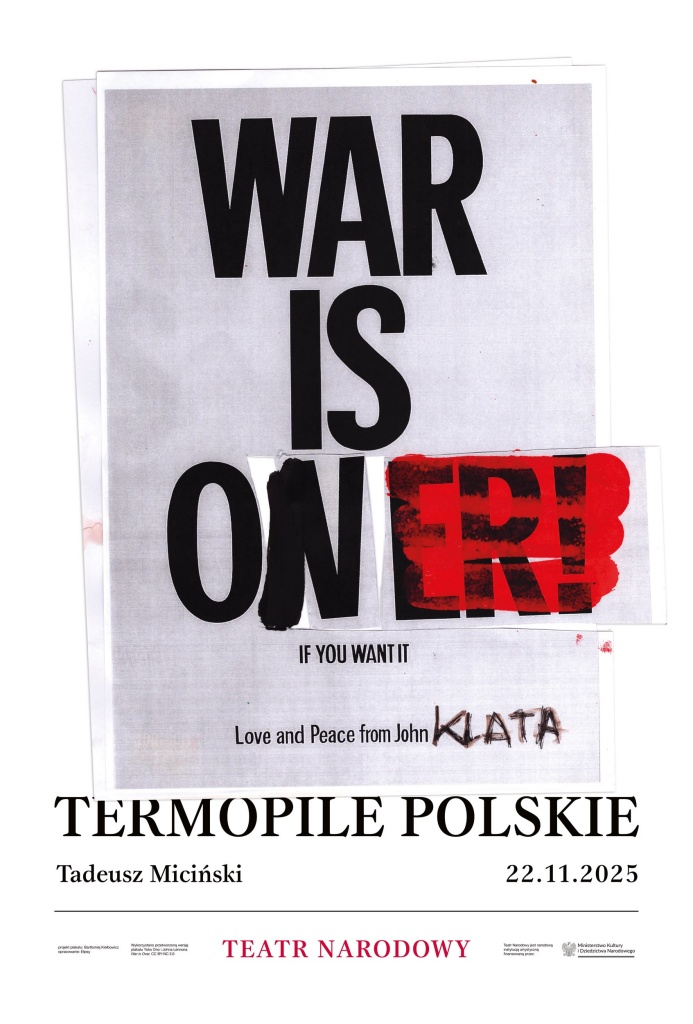 Plakat TERMOPIL POLSKICH Tadeusza Micińskiego w reż. Jana Klaty, projekt: Bartłomiej Kiełbowicz, opracowanie: Elipsy / Archiwum Artystyczne teatru Narodowego | Wykorzystano przetworzoną wersję plakatu Yoko Ono i Johna Lennona War is Over, CC BY-NC 2.0 Plakat TERMOPIL POLSKICH Tadeusza Micińskiego w reż. Jana Klaty, projekt: Bartłomiej Kiełbowicz, opracowanie: Elipsy / Archiwum Artystyczne teatru Narodowego | Wykorzystano przetworzoną wersję plakatu Yoko Ono i Johna Lennona War is Over, CC BY-NC 2.0